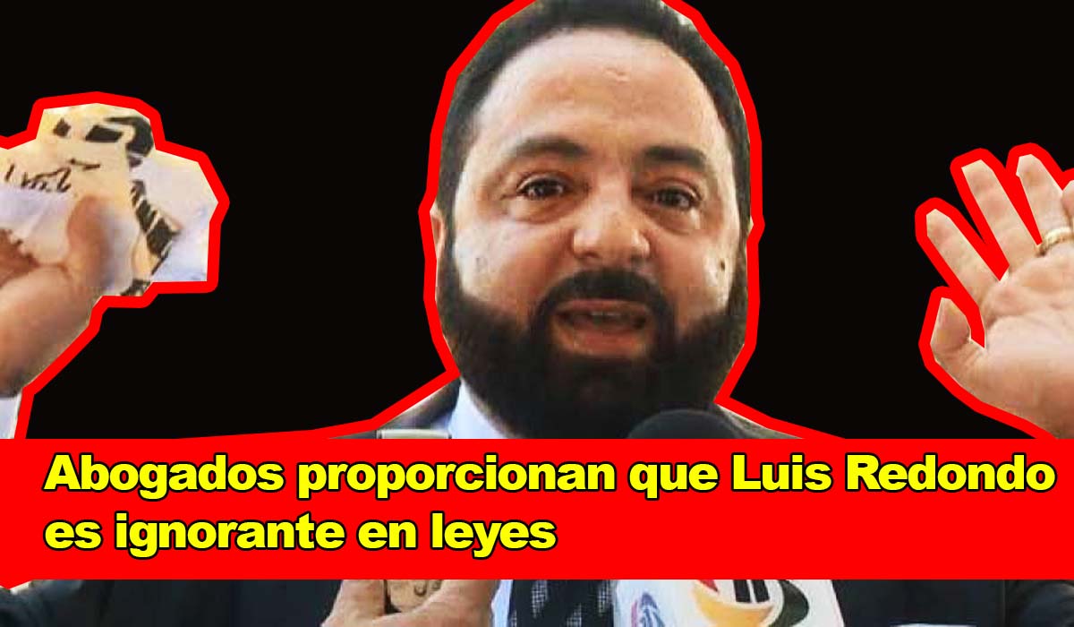 Abogados constitucionalistas proporcionan que Luis Redondo es ignorante en leyes